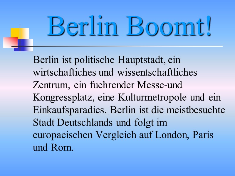 Berlin Boomt! Berlin ist politische Hauptstadt, ein wirtschaftiches und wissentschaftliches Zentrum, ein fuehrender Messe-und